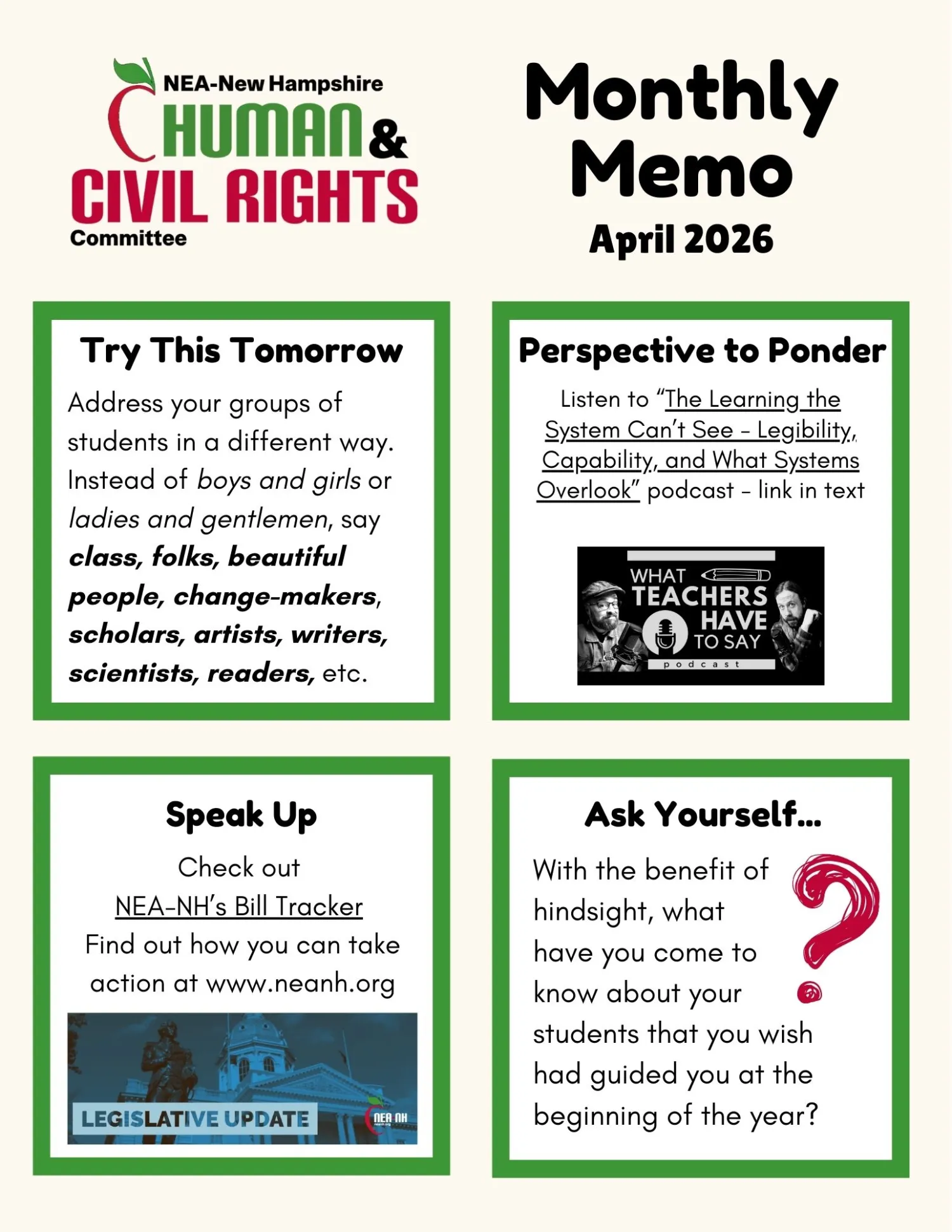 This is a flyer from the NEA-New Hampshire Human & Civil Rights Committee titled "Monthly Memo, April 2026." It features four sections:   1. "Try This Tomorrow" encourages addressing students in diverse ways. 2. "Perspective to Ponder" suggests a link titled "The Learning the System Can’t See - Legibility, Capability, and What Systems Overlook" from NEPC. 3. "Speak Up" promotes checking NEA-NH's Bill Tracker on neanh.org. 4. "Ask Yourself..." prompts reflection on student knowledge gained since the year's s